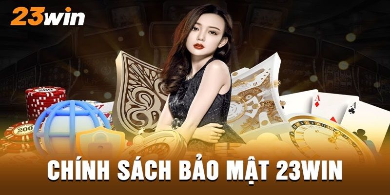 Thắc mắc về chính sách bảo mật 23Win được nhiều thành viên quan tâm