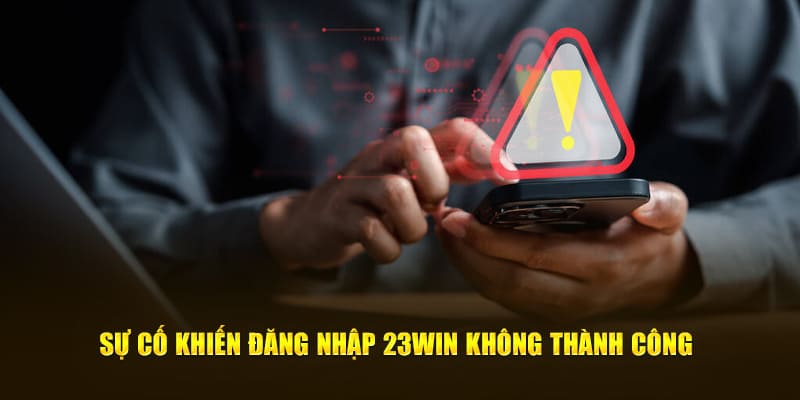 Điểm qua những lỗi thường gặp khi bạn đăng nhập 23WIN